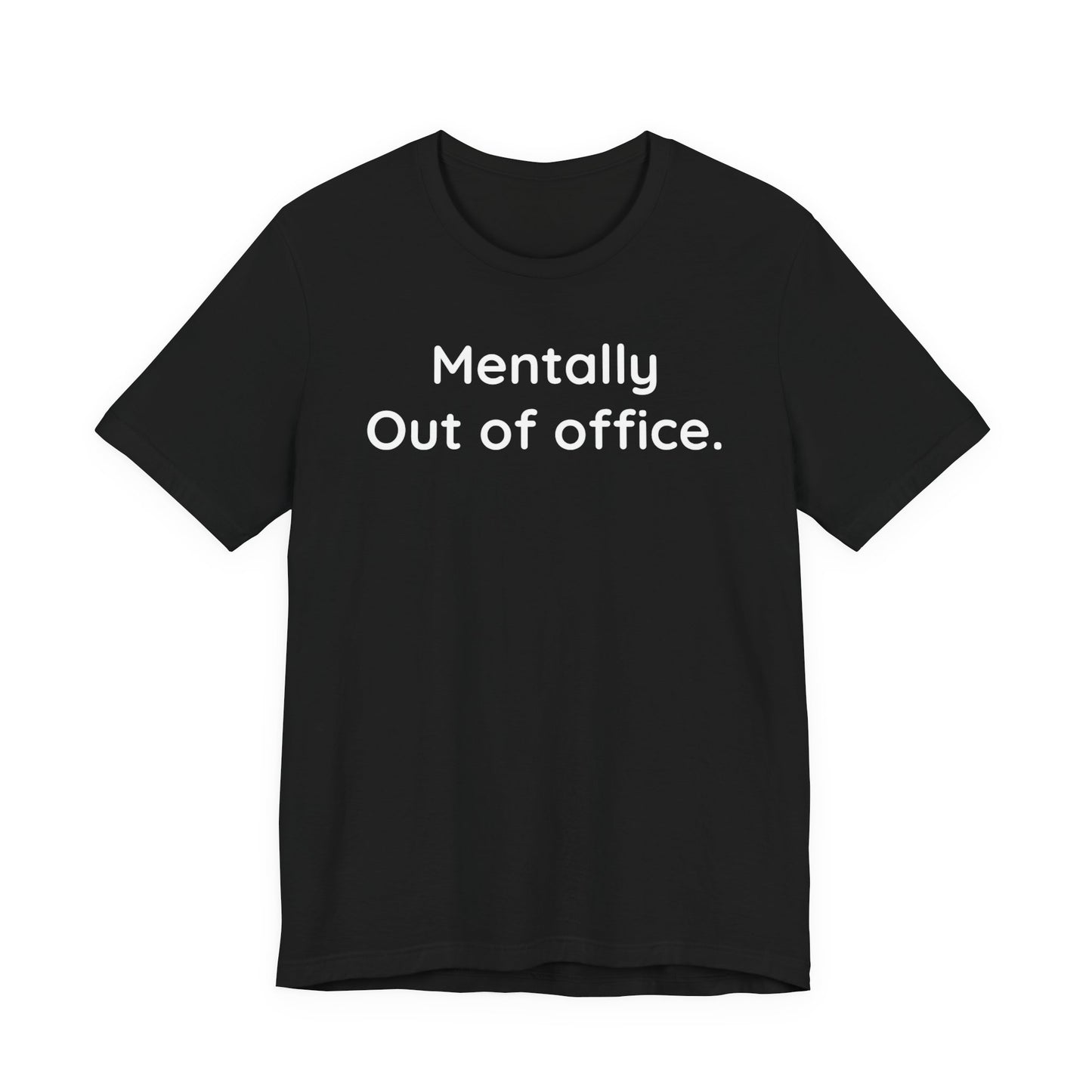 Black t-shirt with 'Mentally Out of office.' text on a white background