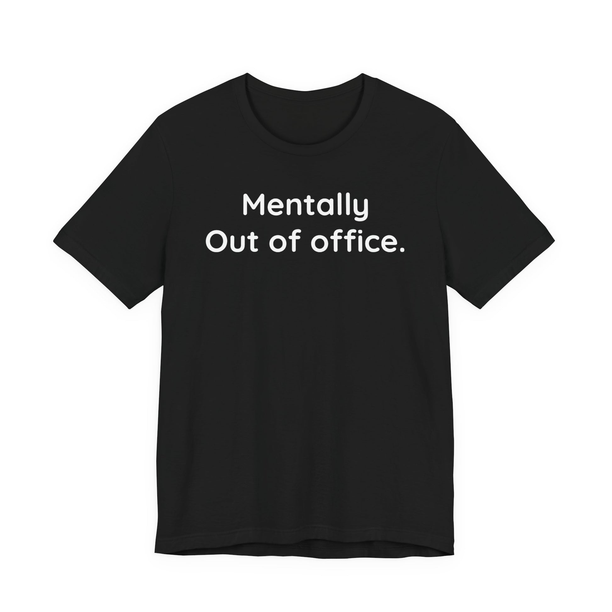 Black t-shirt with 'Mentally Out of office.' text on a white background