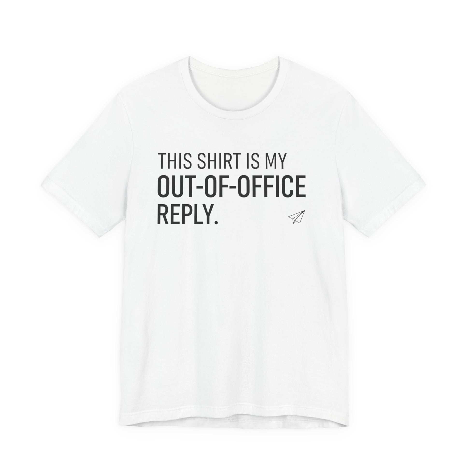 White t-shirt with black text 'THIS SHIRT IS MY OUT-OF-OFFICE REPLY.' on a white background