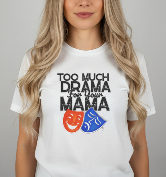 Funny “Too Much Drama for Your Mama” T-Shirt – Unisex Gift Tee for Mom, Drama Queens & Humor Lovers
