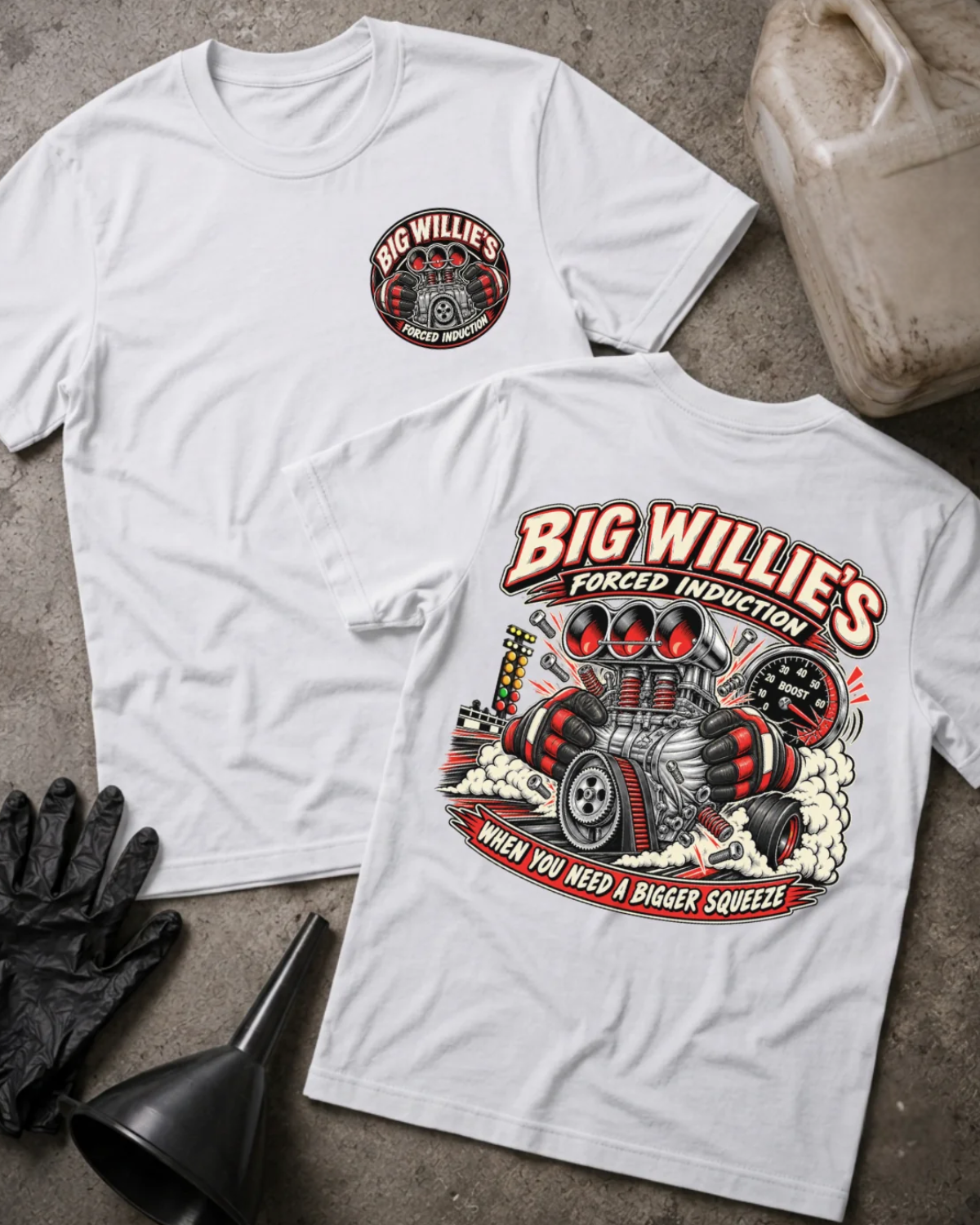 Front and back of Big Willie’s Forced Induction white drag racing T-shirt with chest logo, supercharged engine, boost gauge, racing lights, and “When you need a bigger squeeze” slogan.