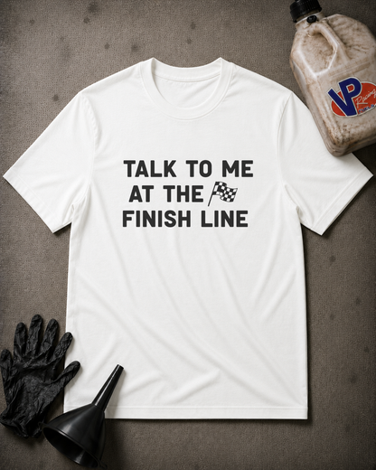 White t-shirt with 'Talk to me at the finish line' text