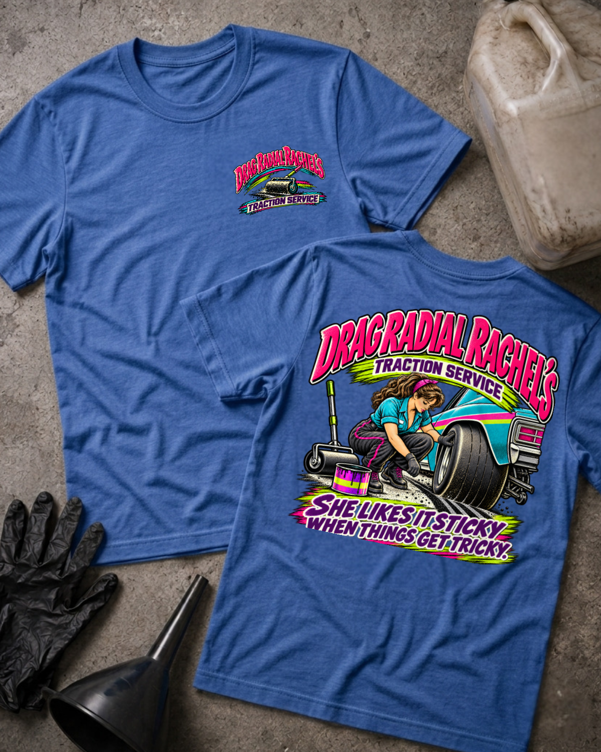 Heather True Royal Drag Radial Rachel’s T-shirt, front and back views, with chest logo and woman prepping a drag racing tire above “She likes it sticky when things get tricky.”