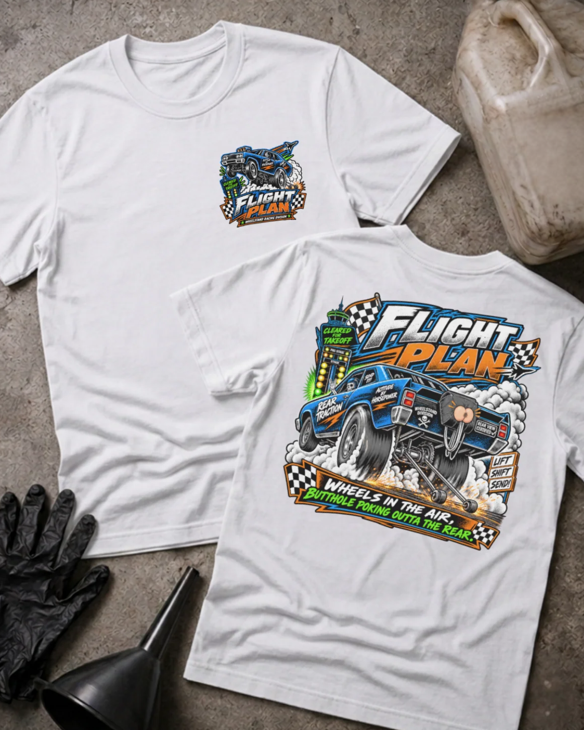 Front and back of Flight Plan white T-shirt with chest logo, blue drag car performing a wheelstand, and “Wheels in the air, butthole poking outta the rear” slogan.