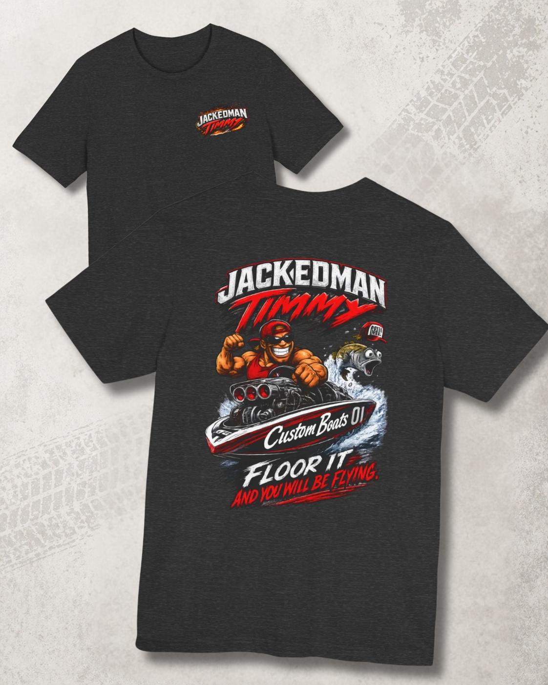 Dark grey heather t-shirt with a graphic design and 'Jackedman Timmy Custom Boats Floor It And You Will Be Flying' text