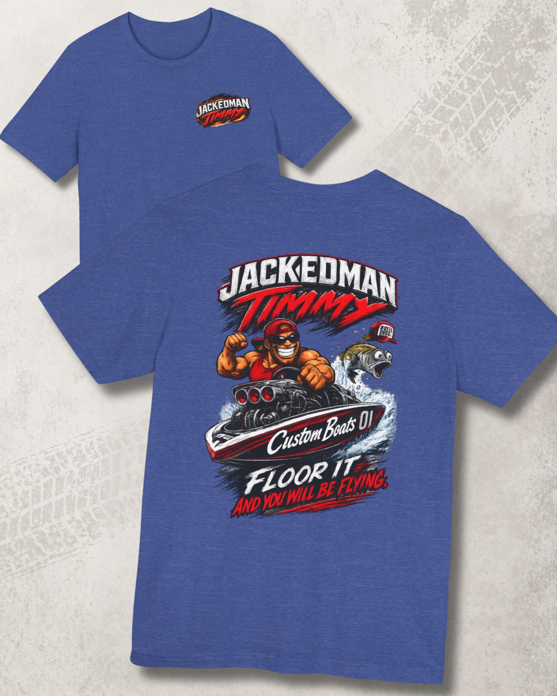 Heather true royal t-shirt with a graphic design and 'Jackedman Timmy Custom Boats Floor It And You Will Be Flying' text