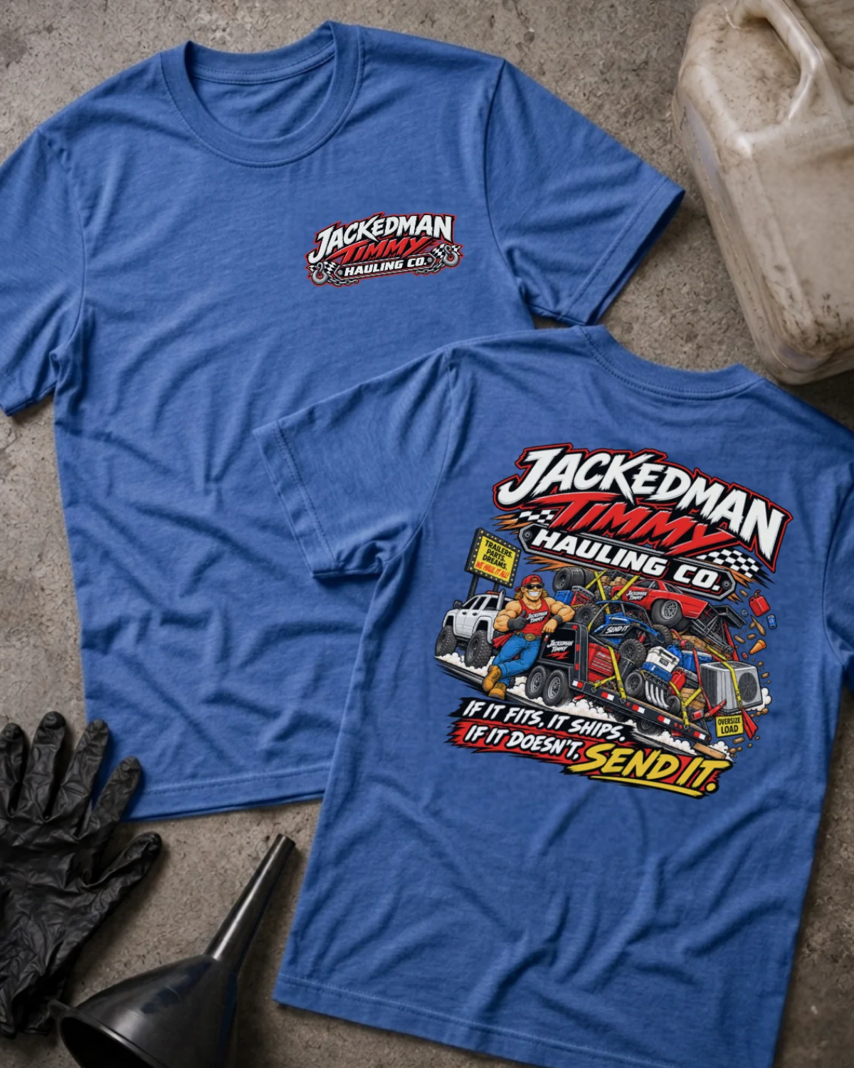 Front and back of Jackedman Timmy Hauling Co. heather true royal T-shirt with chest logo, man beside an overloaded trailer, and “If it fits, it ships. If it doesn’t, send it.” slogan.