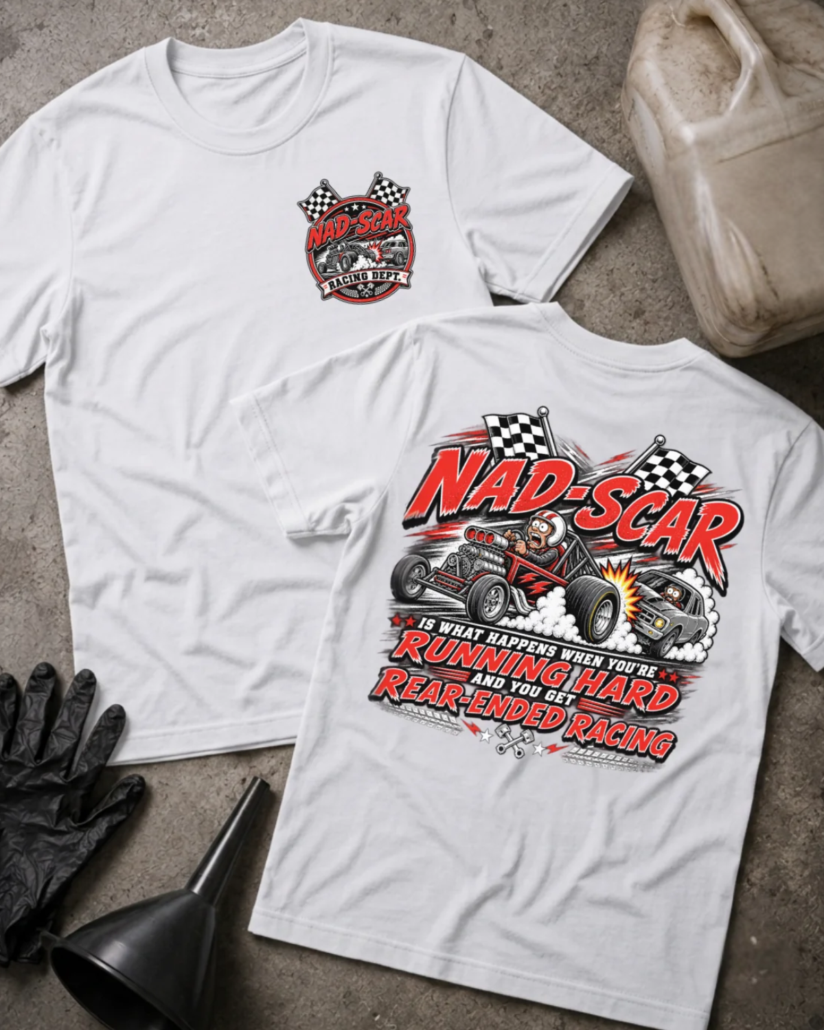 Front and back of NAD-SCAR Racing white T-shirt with chest logo, cartoon race cars in a rear-end collision, and “Running hard and you get rear-ended racing” text.