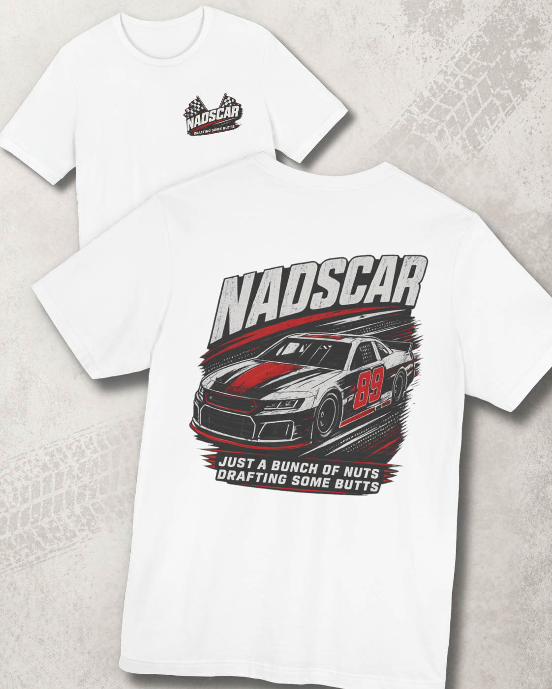 Two white t-shirts with racing graphic and 'NADSCAR JUST A BUNCH OF NUTS DRAFTING SOME BUTTS' text on a textured surface
