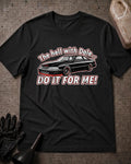 Black Do It For Me racing T-shirt featuring a black race car with red accents and the slogan “The hell with Dale… DO IT FOR ME!”