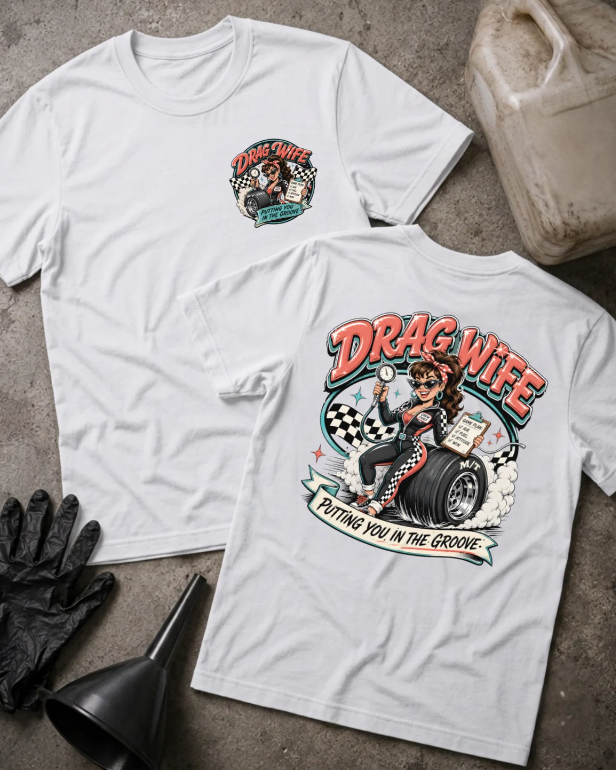 Front and back of white Drag Wife T-shirt with a small chest emblem and woman holding a tire pressure gauge and clipboard while seated on a racing tire on the back.