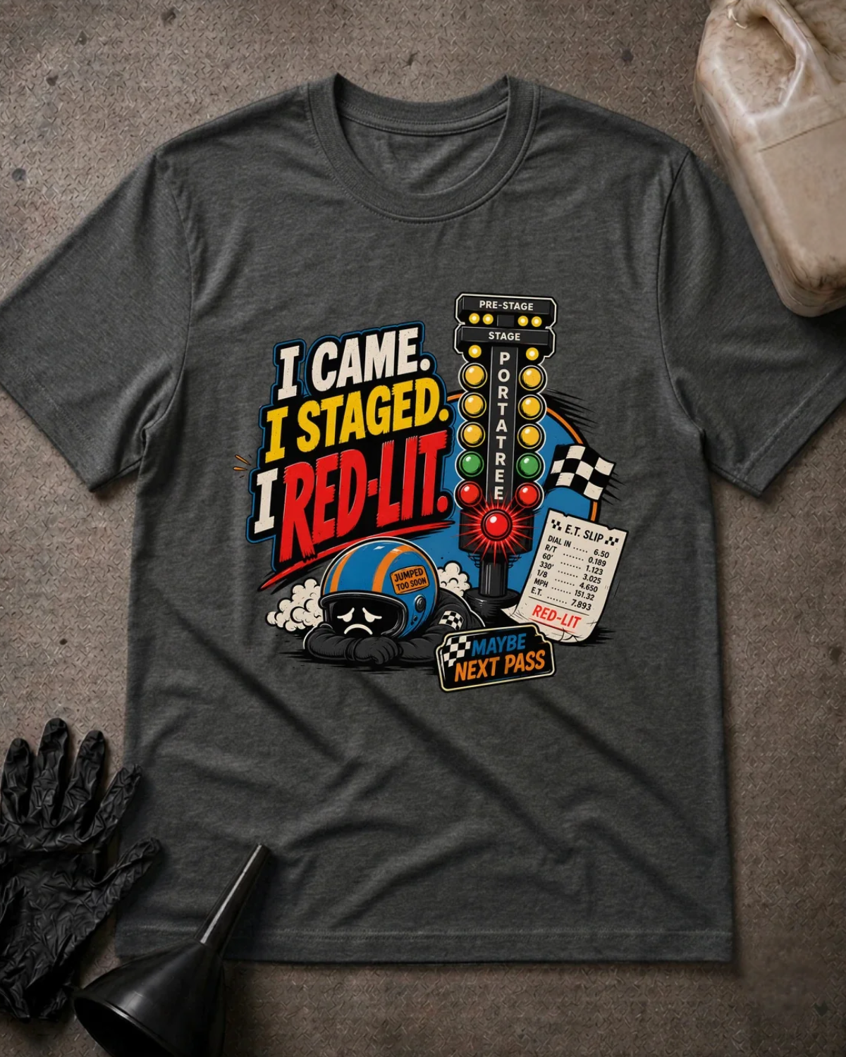 Front of dark grey heather T-shirt with a red-lit drag racing starting tree and sad helmeted racer, reading “I Came. I Staged. I Red-Lit.”