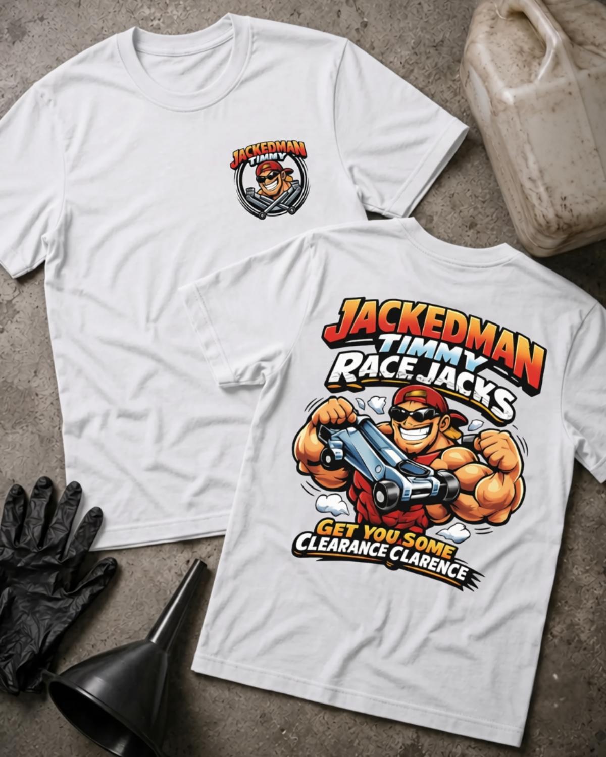 White Jackedman Timmy Race Jacks T-shirt, front and back views with a chest logo and muscular cartoon man holding a floor jack, plus the slogan “Get you some clearance Clarence.”