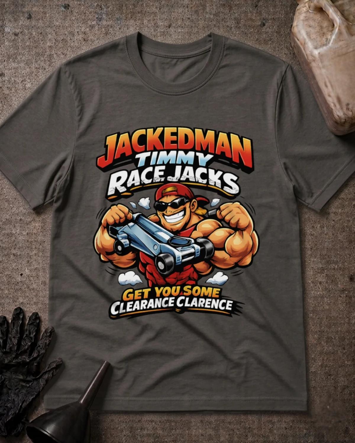 Asphalt gray Jackedman Timmy Race Jacks T-shirt featuring a muscular cartoon man in sunglasses and a backward red cap holding a floor jack, with the slogan “Get you some clearance Clarence.”