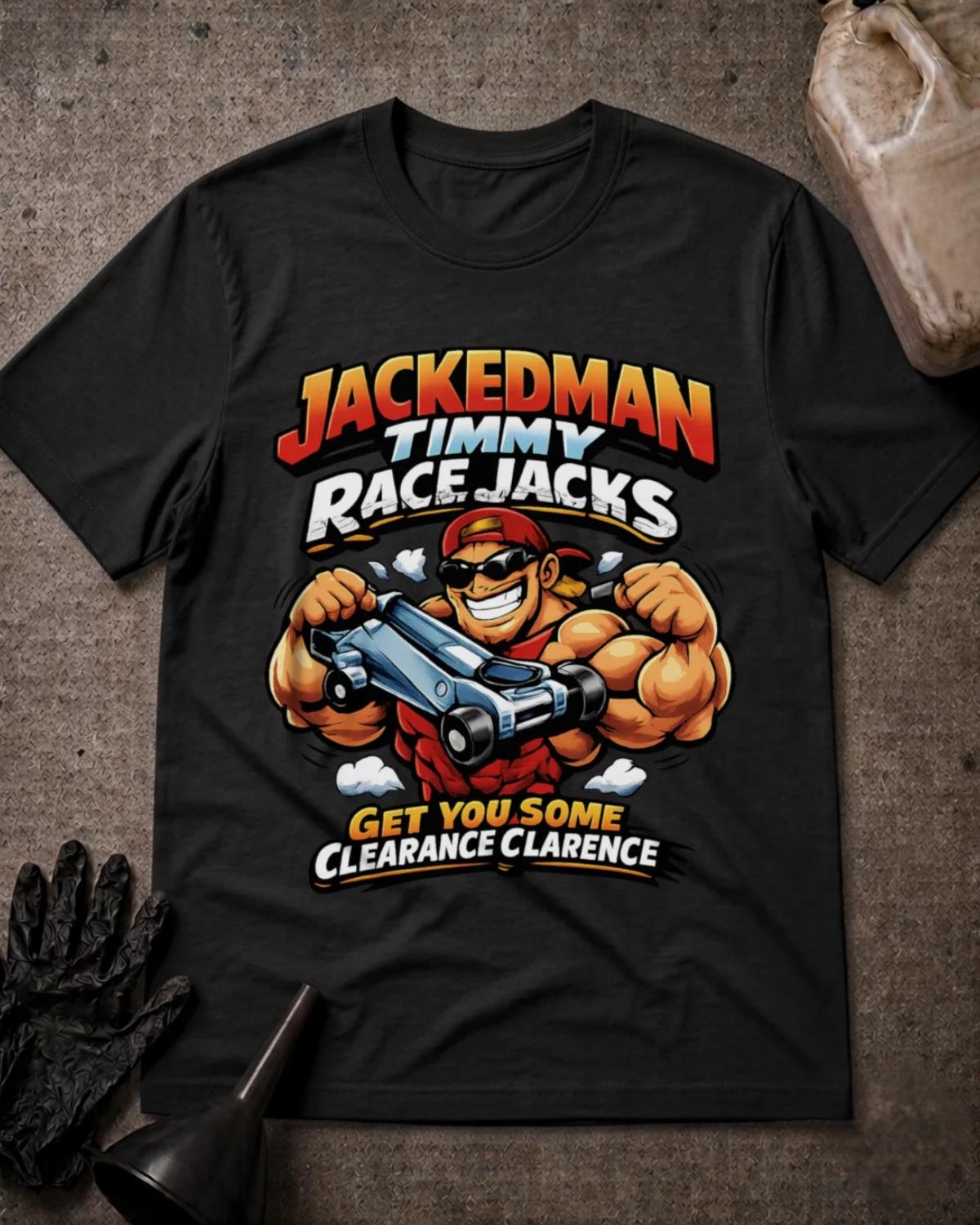 Black Jackedman Timmy Race Jacks T-shirt featuring a muscular cartoon man in sunglasses and a backward red cap holding a floor jack, with the slogan “Get you some clearance Clarence.”