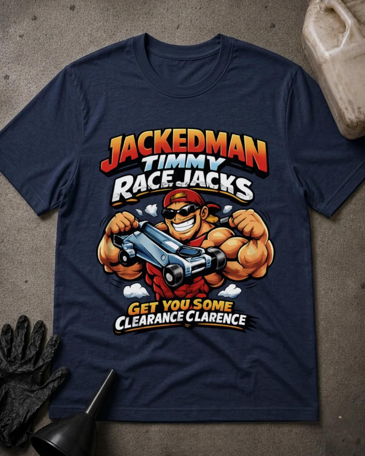Navy Jackedman Timmy Race Jacks T-shirt featuring a muscular cartoon man in sunglasses and a backward red cap holding a floor jack, with the slogan “Get you some clearance Clarence.”