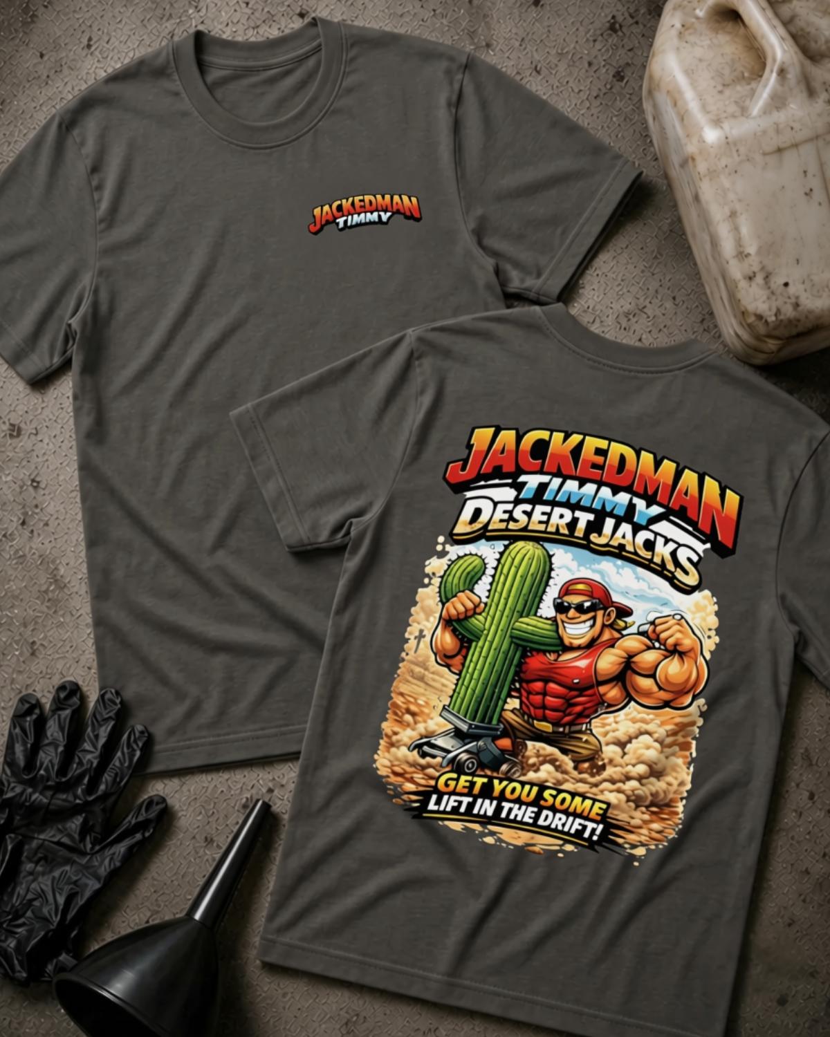 Asphalt gray Jackedman Timmy Desert Jacks T-shirt, front and back views with a chest logo and muscular cartoon man beside a cactus on a floor jack, plus “Get you some lift in the drift!”