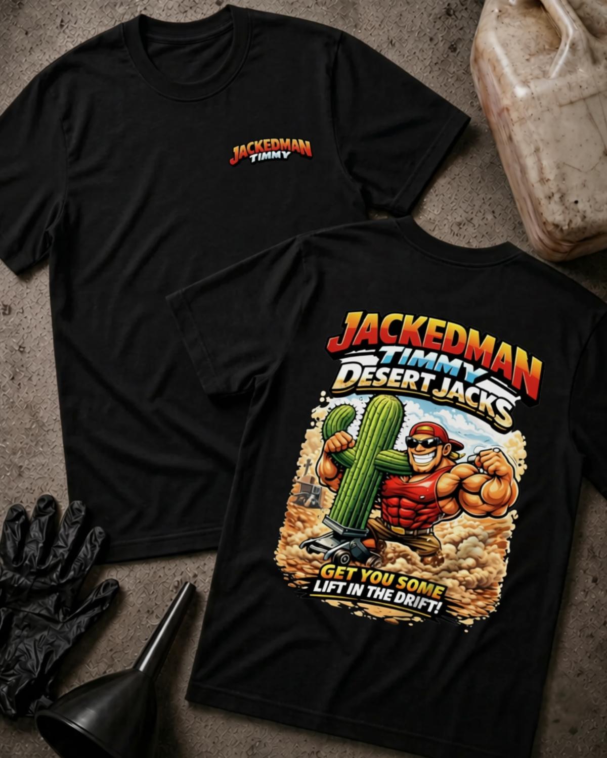 Black Jackedman Timmy Desert Jacks T-shirt, front and back views with a chest logo and muscular cartoon man beside a cactus on a floor jack, plus “Get you some lift in the drift!”