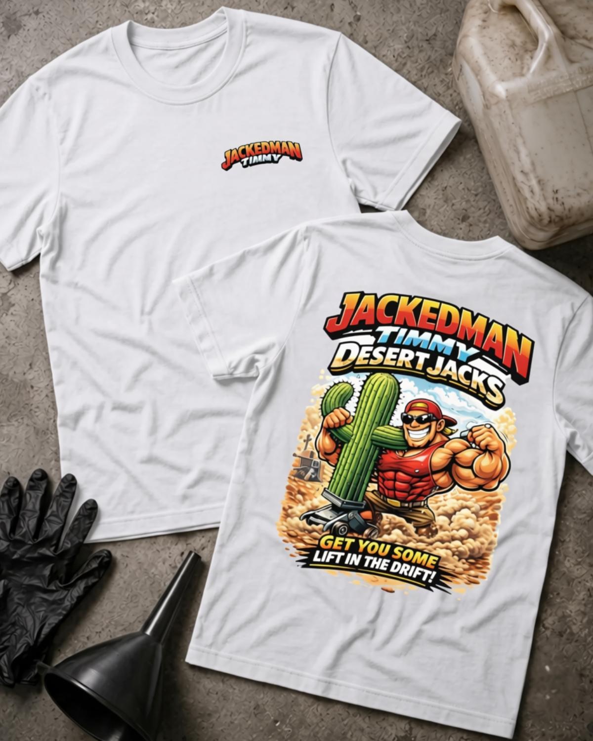White Jackedman Timmy Desert Jacks T-shirt, front and back views with a chest logo and muscular cartoon man beside a cactus on a floor jack, plus “Get you some lift in the drift!”