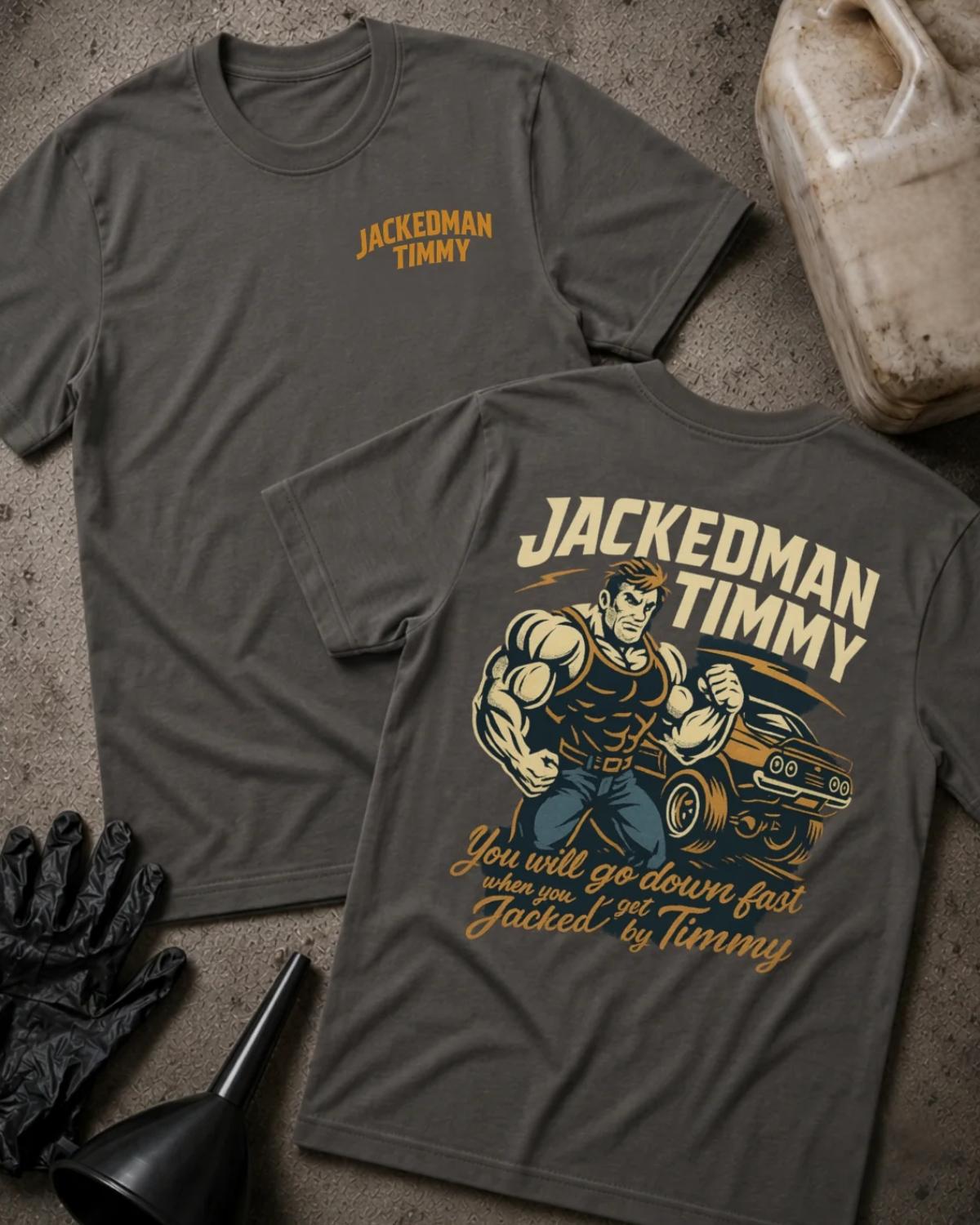 Asphalt gray Jackedman Timmy drag racing T-shirt, front and back views with a chest logo, muscular illustrated man beside a muscle car, and “You will go down fast when you get Jacked by Timmy.”