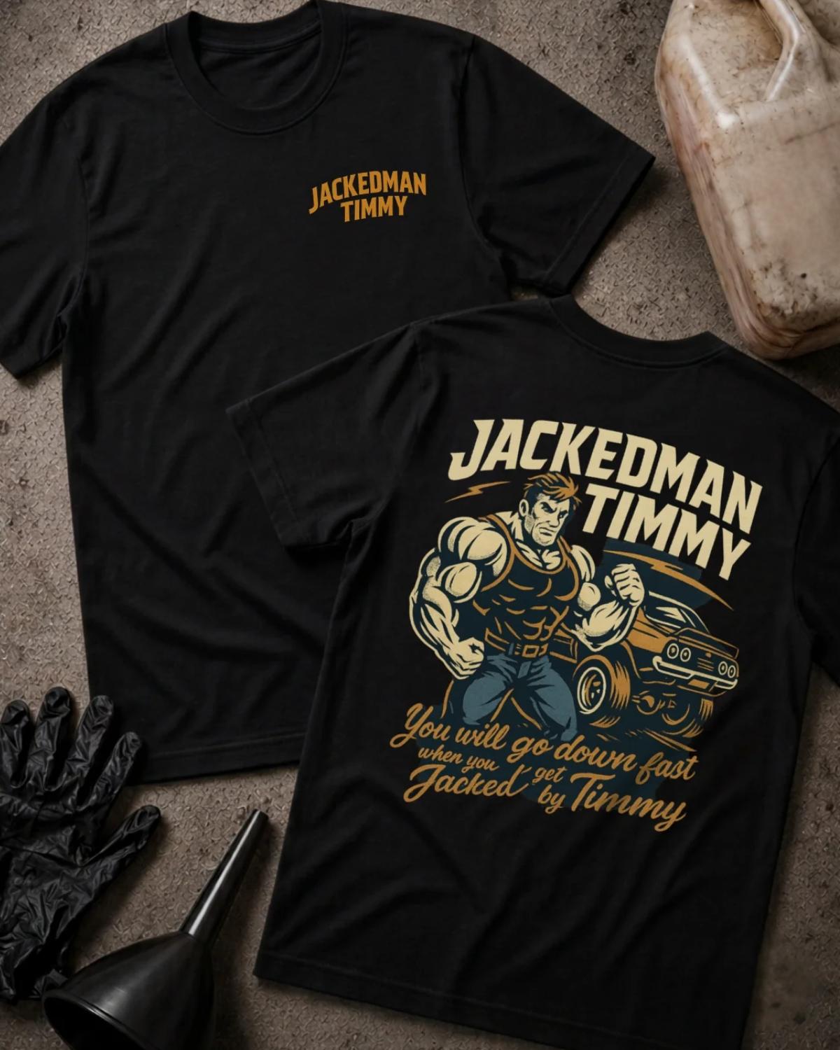 Black Jackedman Timmy drag racing T-shirt, front and back views with a chest logo, muscular illustrated man beside a muscle car, and “You will go down fast when you get Jacked by Timmy.”