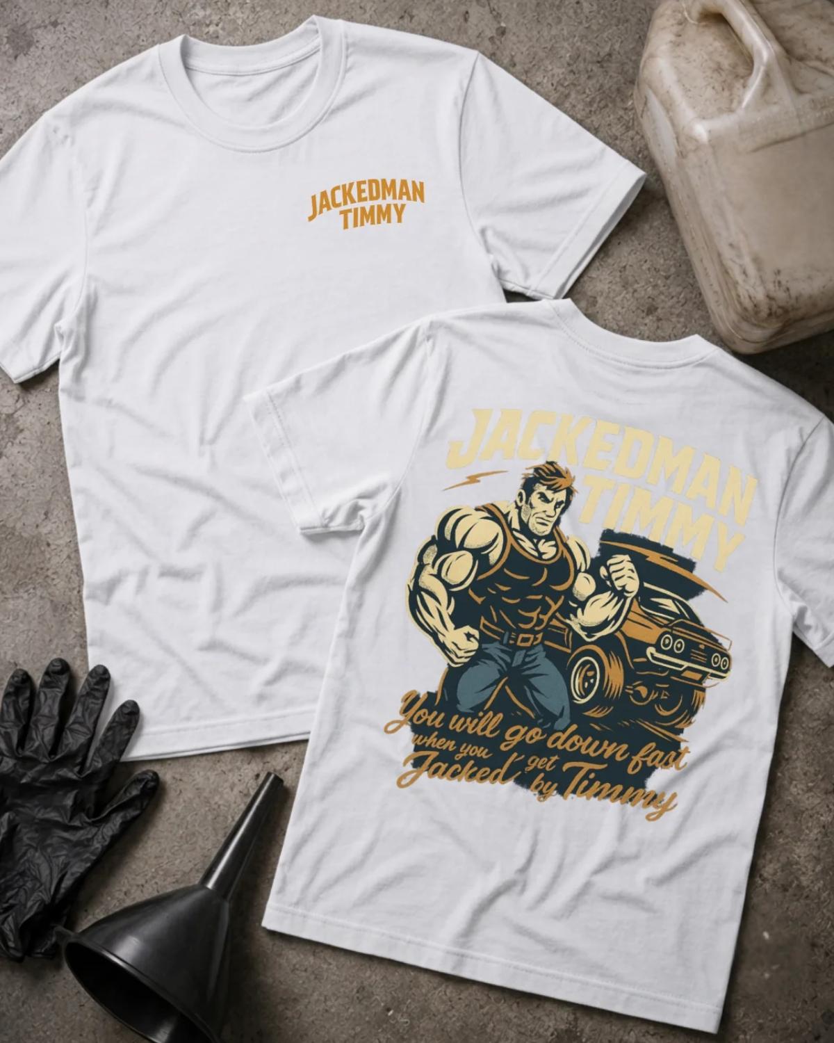 White Jackedman Timmy drag racing T-shirt, front and back views with a chest logo, muscular illustrated man beside a muscle car, and “You will go down fast when you get Jacked by Timmy.”