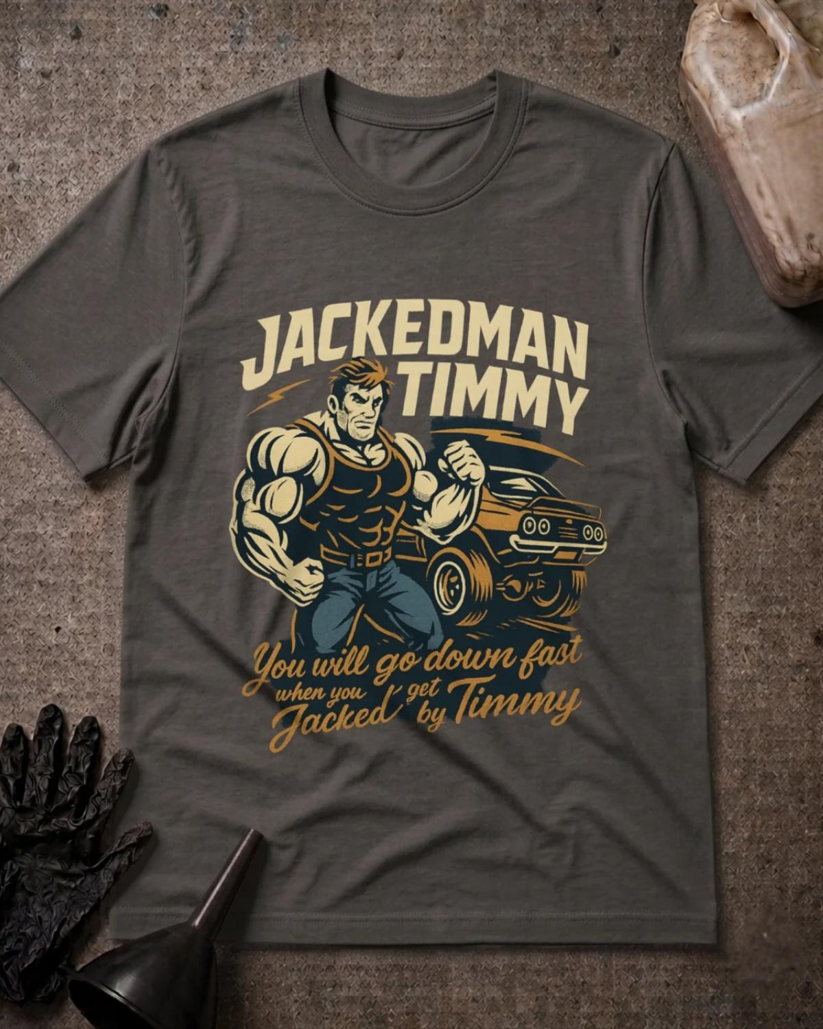 Asphalt gray Jackedman Timmy drag racing T-shirt featuring a muscular illustrated man beside a muscle car and the slogan “You will go down fast when you get Jacked by Timmy.”