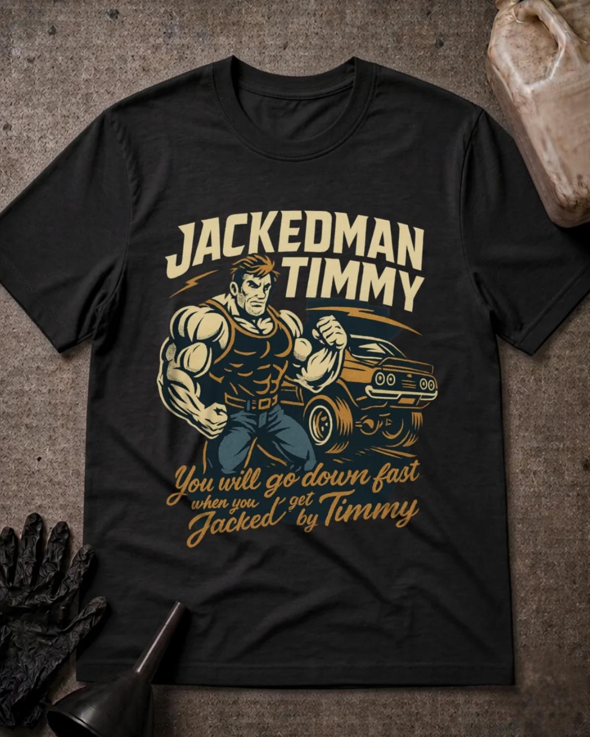 Black Jackedman Timmy drag racing T-shirt featuring a muscular illustrated man beside a muscle car and the slogan “You will go down fast when you get Jacked by Timmy.”