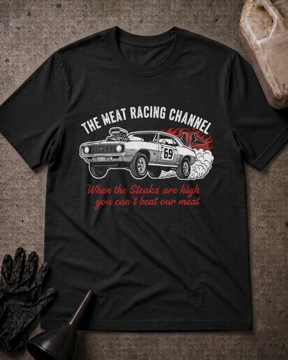 Black Meat Racing Channel T-shirt featuring a supercharged muscle car numbered 69, tire smoke, a flaming steak, and the slogan “When the steaks are high you can’t beat our meat.”