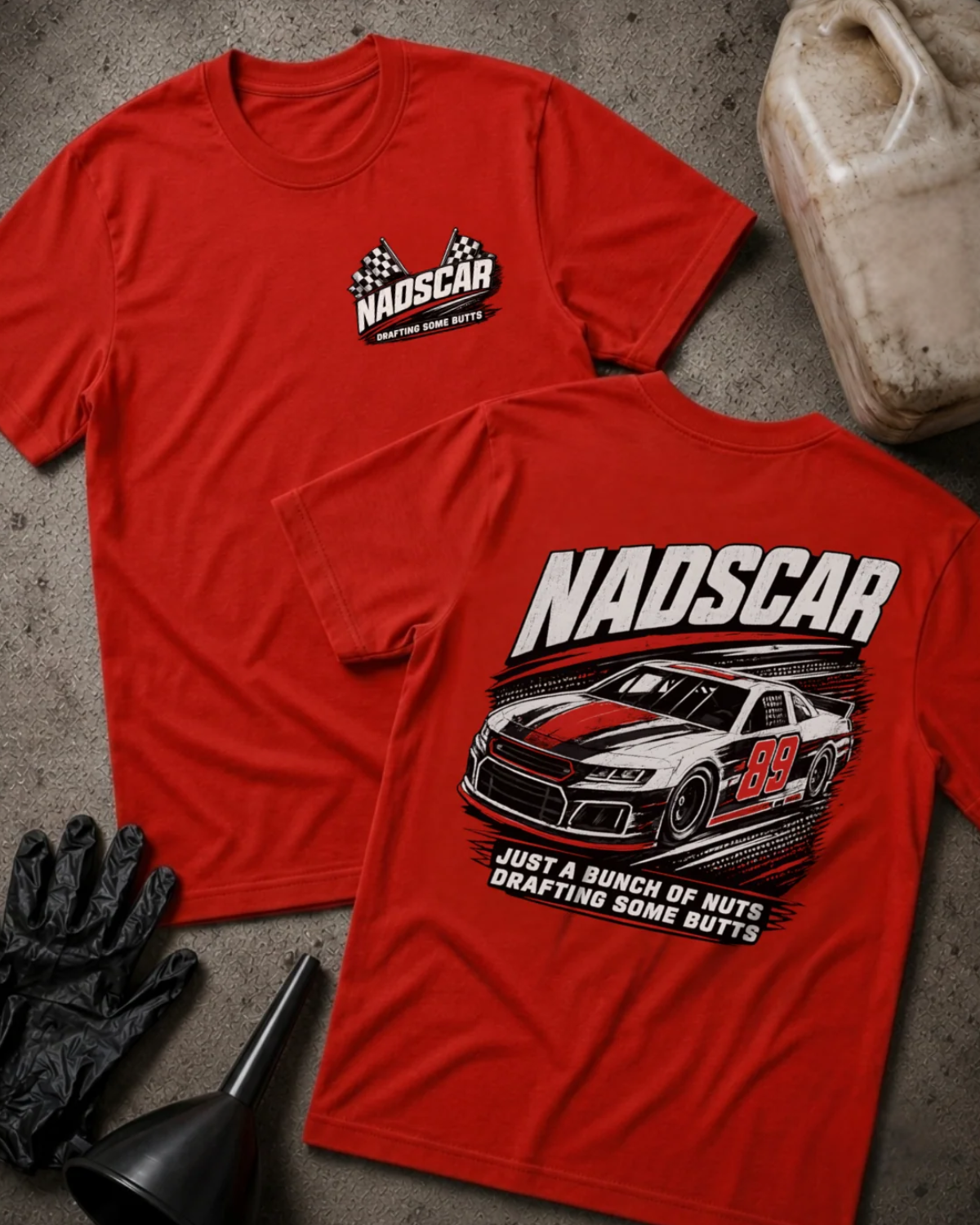 Front and back of red NADSCAR T-shirt with a checkered-flag chest logo and number 89 stock car, reading “Just a Bunch of Nuts Drafting Some Butts.”