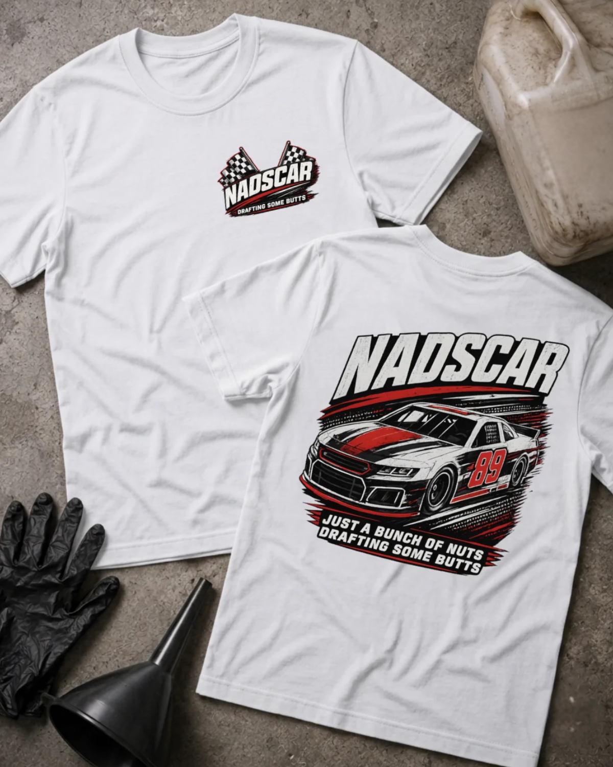 Front and back of white NADSCAR T-shirt with a checkered-flag chest logo and number 89 stock car, reading “Just a Bunch of Nuts Drafting Some Butts.”
