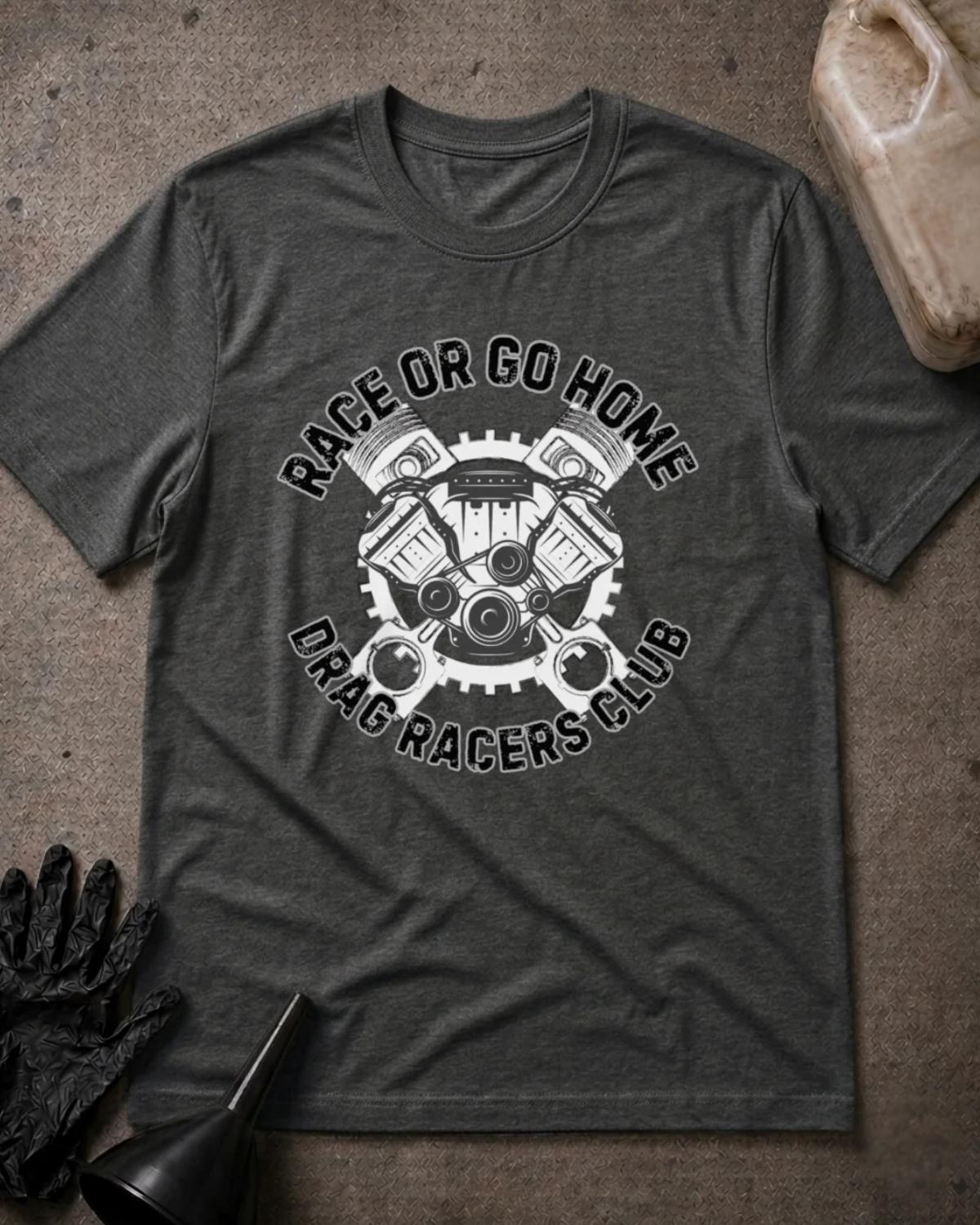 Dark Grey Heather Race or Go Home T-shirt featuring a white engine, pistons, and gear graphic surrounded by distressed “Race or go home” and “Drag Racers Club” lettering.