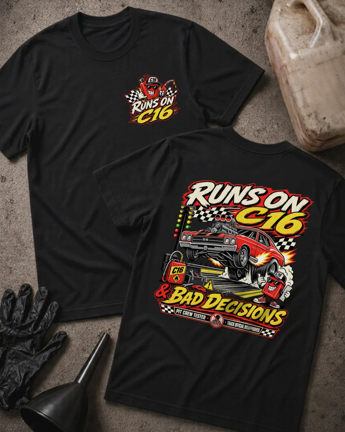 Front and back of black T-shirt with a C16 fuel-can chest graphic and red drag car back print reading “Runs on C16 & Bad Decisions.”