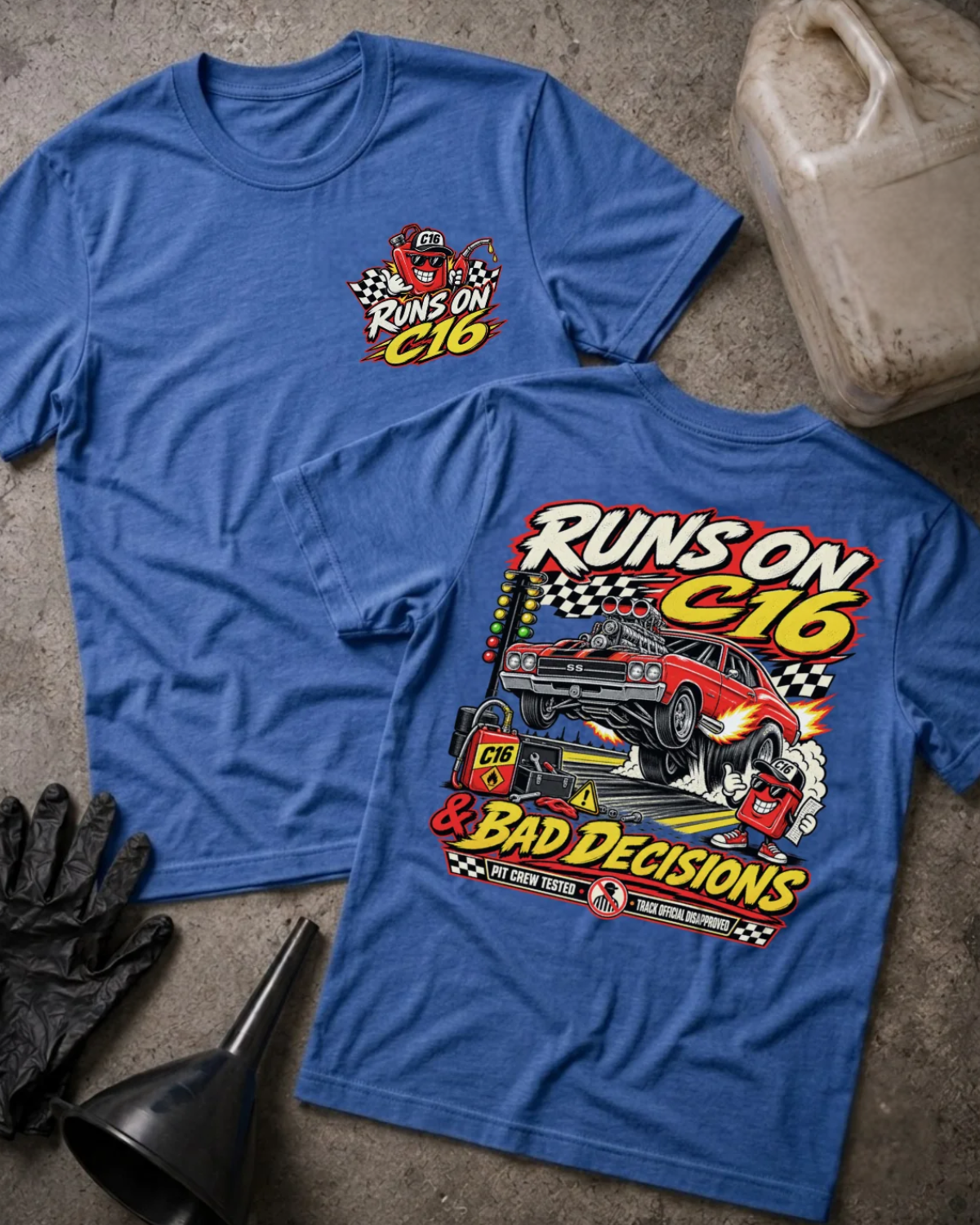 Front and back of heather true royal blue T-shirt with a C16 fuel-can chest graphic and red drag car back print reading “Runs on C16 & Bad Decisions.”