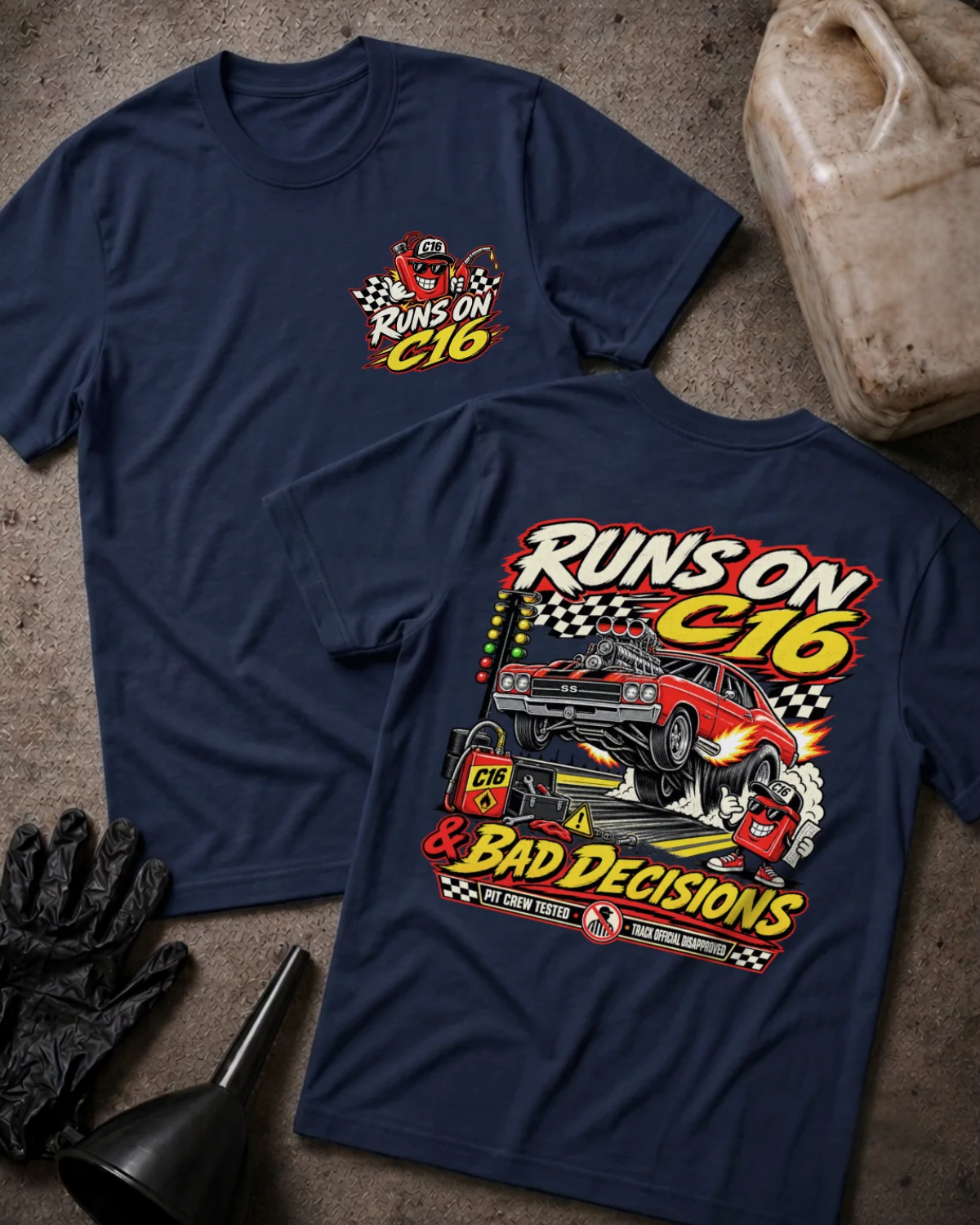 Front and back of navy T-shirt with a C16 fuel-can chest graphic and red drag car back print reading “Runs on C16 & Bad Decisions.”