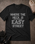 Black Where the Heck Is Easy Street T-shirt featuring large distressed gray lettering reading “Where the heck is Easy Street.”