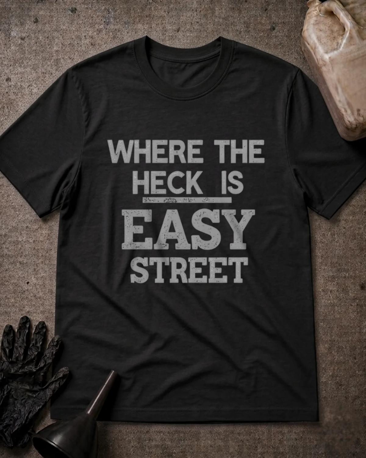 Black Where the Heck Is Easy Street T-shirt featuring large distressed gray lettering reading “Where the heck is Easy Street.”