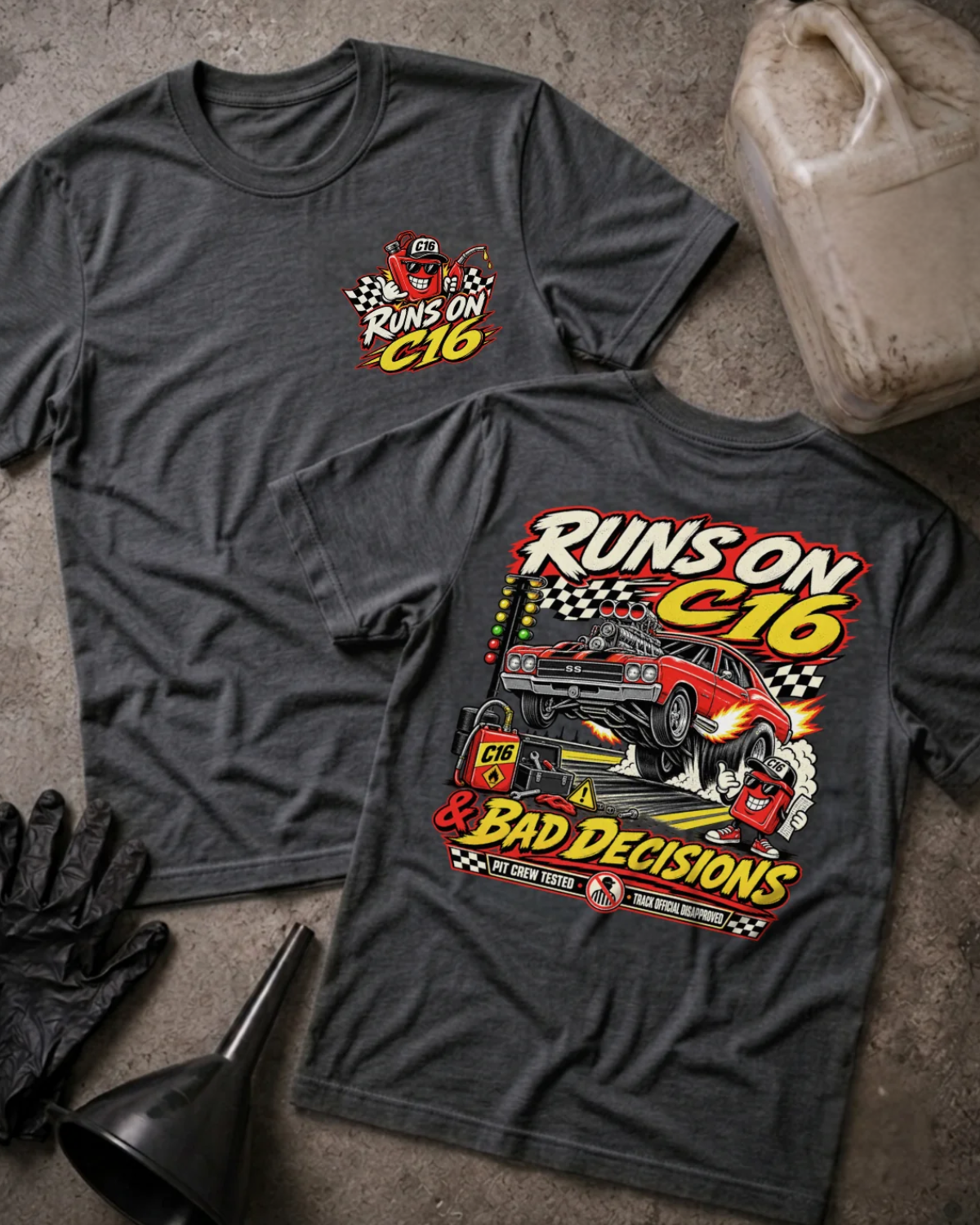 Front and back of dark grey heather T-shirt with a C16 fuel-can chest graphic and red drag car back print reading “Runs on C16 & Bad Decisions.”