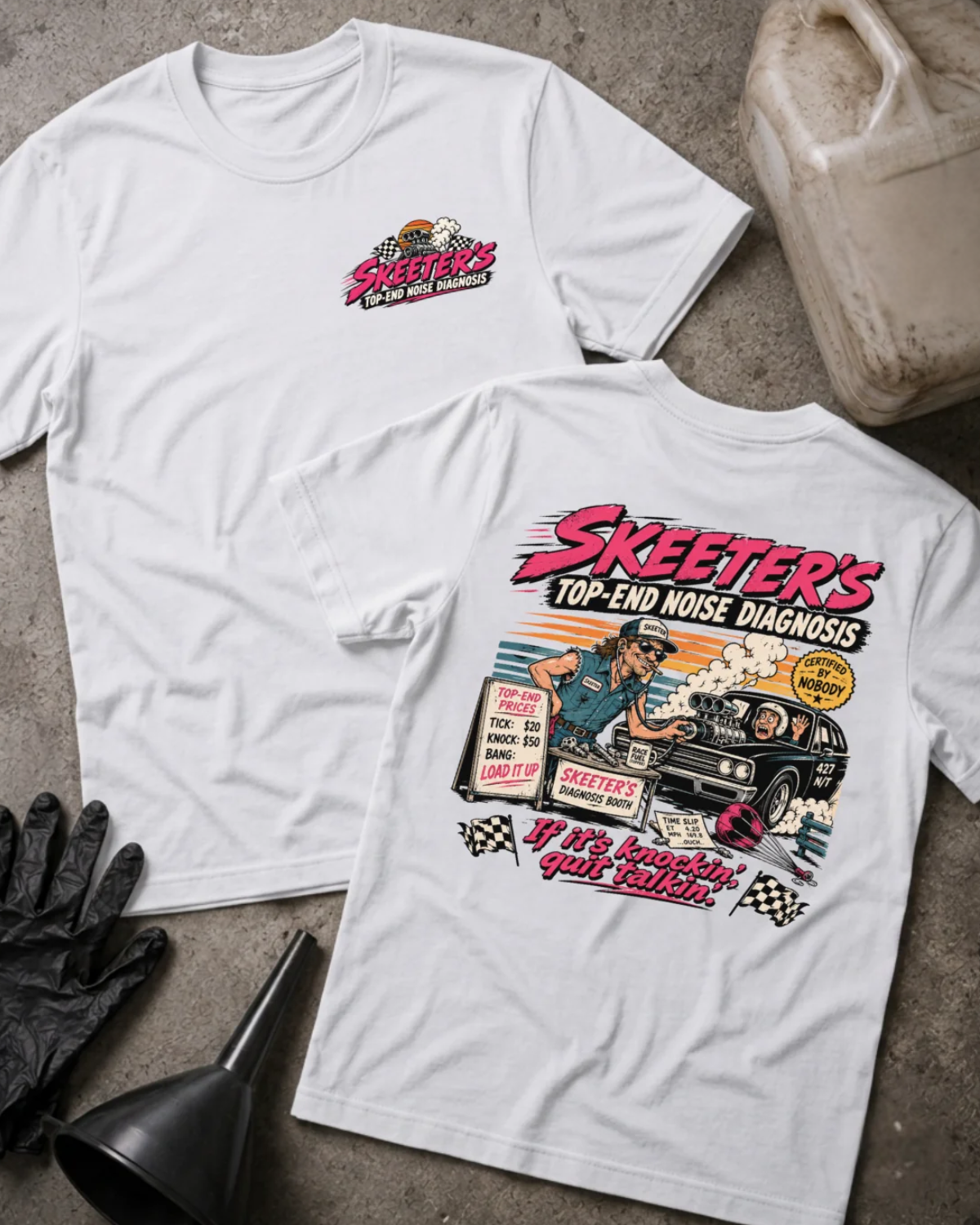 Front and back of Skeeter’s Top-End Noise Diagnosis white T-shirt with chest logo, mechanic examining a smoking muscle car engine, and “If it’s knockin’, quit talkin’” slogan.⠋