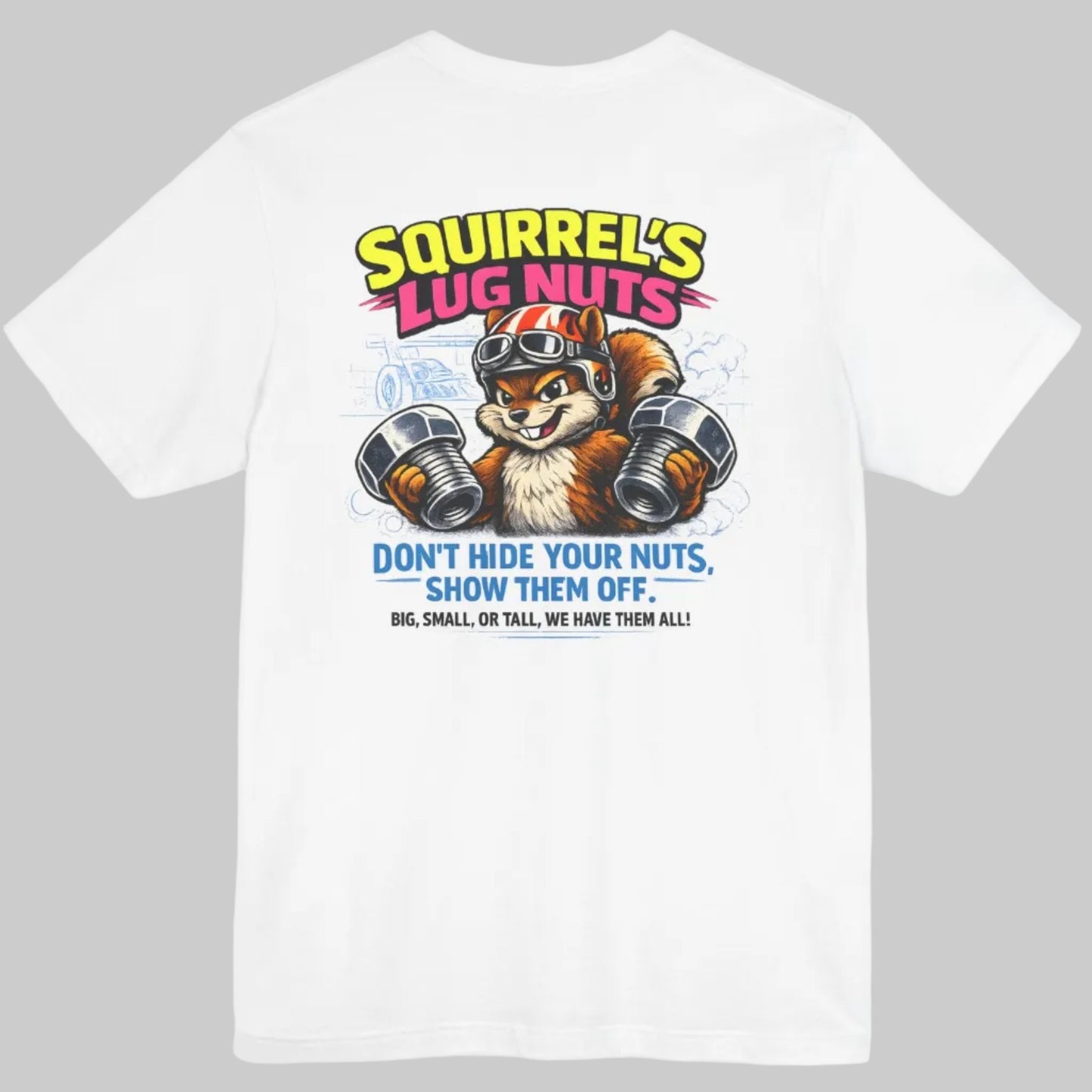 White t-shirt with a graphic of a squirrel lifting weights and 'Squirrel's Lug Nuts Don't Hide Your Nuts, Show Them Off Big, Small, Or Tall, We Have Them All' text on a white background