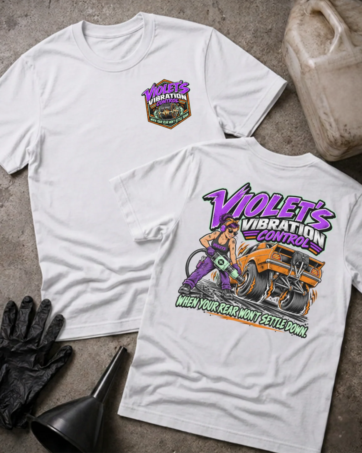 Front and back of Violet’s Vibration Control white T-shirt with chest logo, woman holding a power tool beside an orange drag car, and “When your rear won’t settle down” slogan.