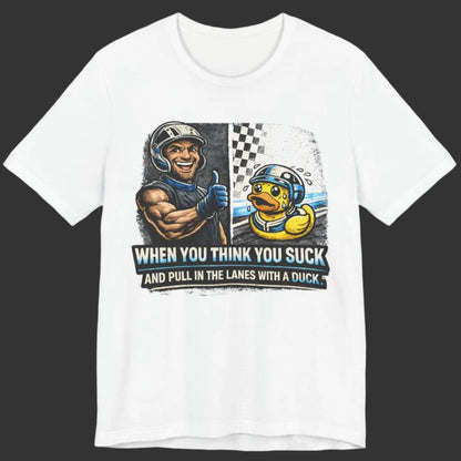 White t-shirt with graphic design featuring a cartoon character and 'When You Think You Suck And Pull In The Lanes With A Duck' text on a white background